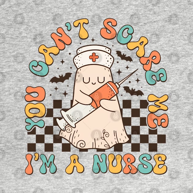 You Can't Scare Me; I'm A Nurse by KayBee Gift Shop